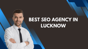Best SEO agency in Lucknow as your 1st step towards an improved search experience